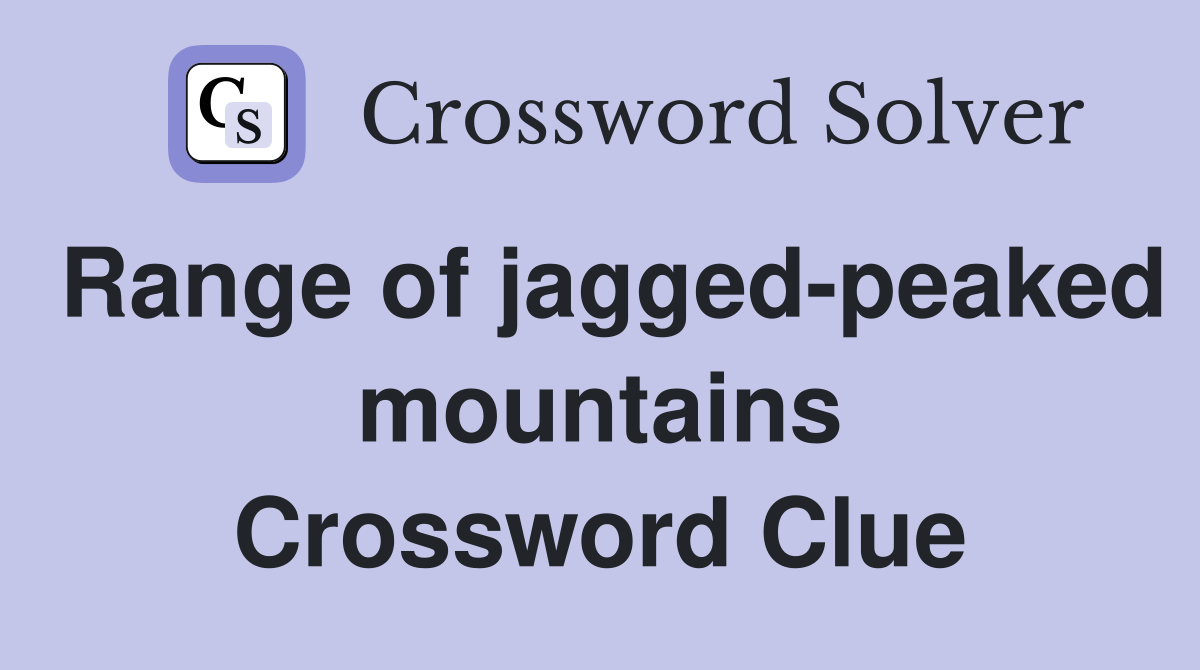 Range of jagged-peaked mountains Crossword Clue