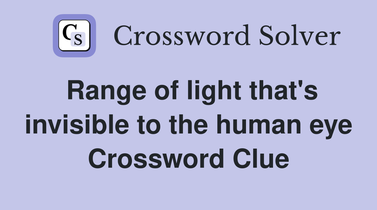 Range of light that's invisible to the human eye Crossword Clue