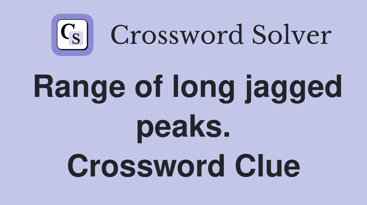 Range of long jagged peaks. Crossword Clue