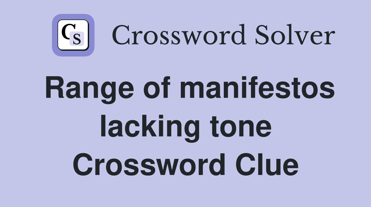 Range of manifestos lacking tone Crossword Clue