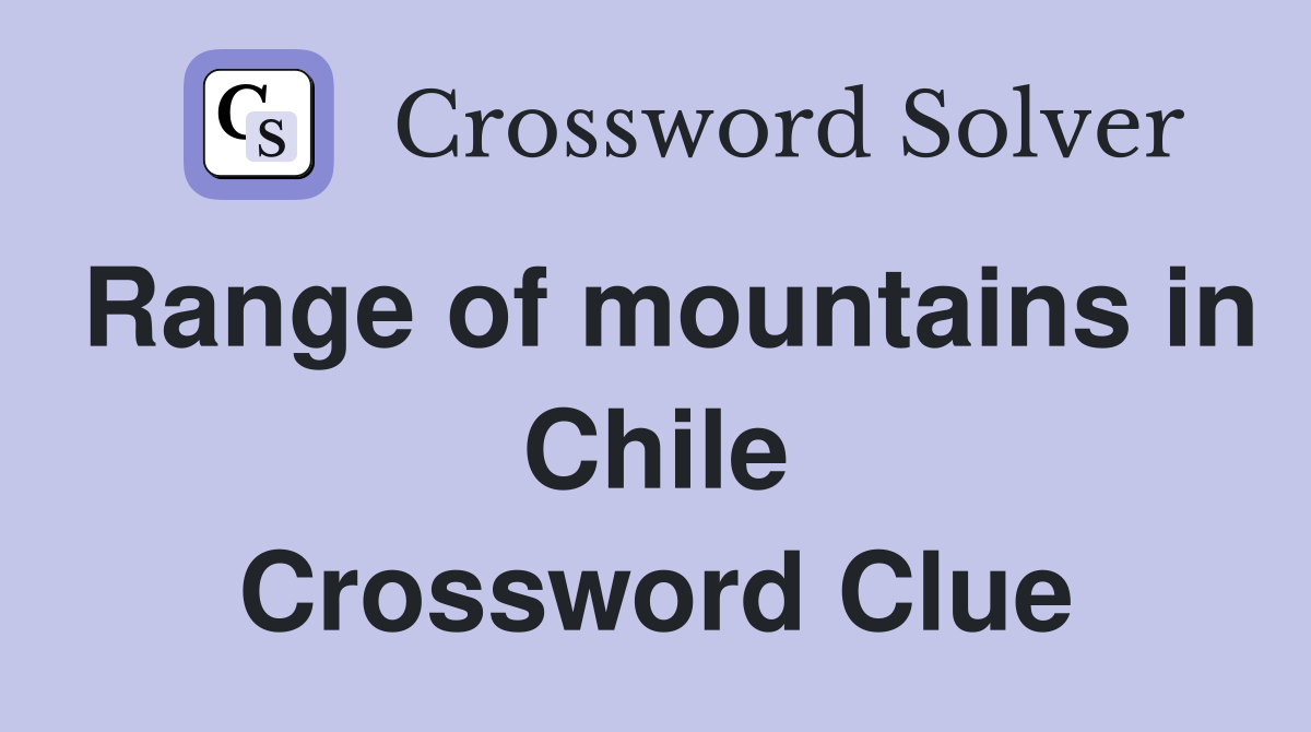 Range of mountains in Chile Crossword Clue