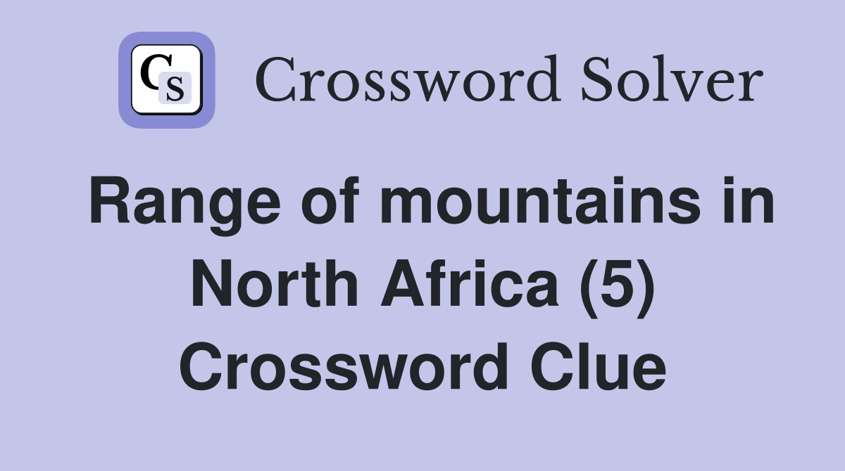 Range of mountains in North Africa (5) Crossword Clue
