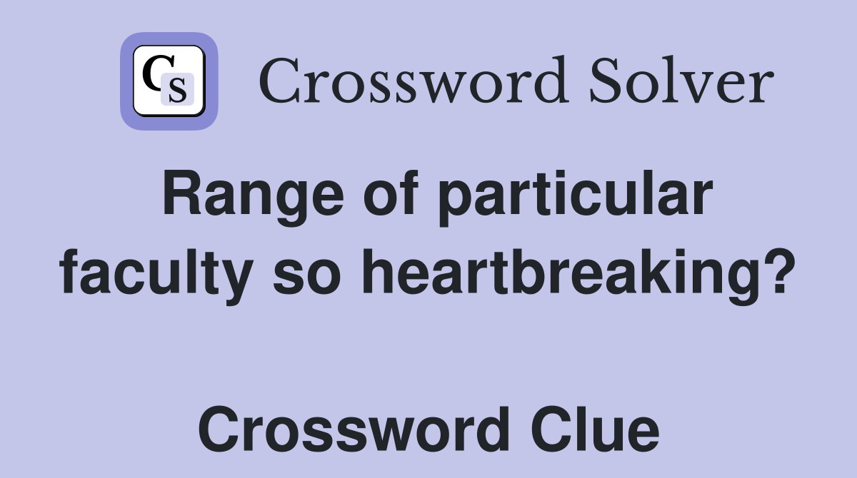 Range of particular faculty so heartbreaking?  Crossword Clue