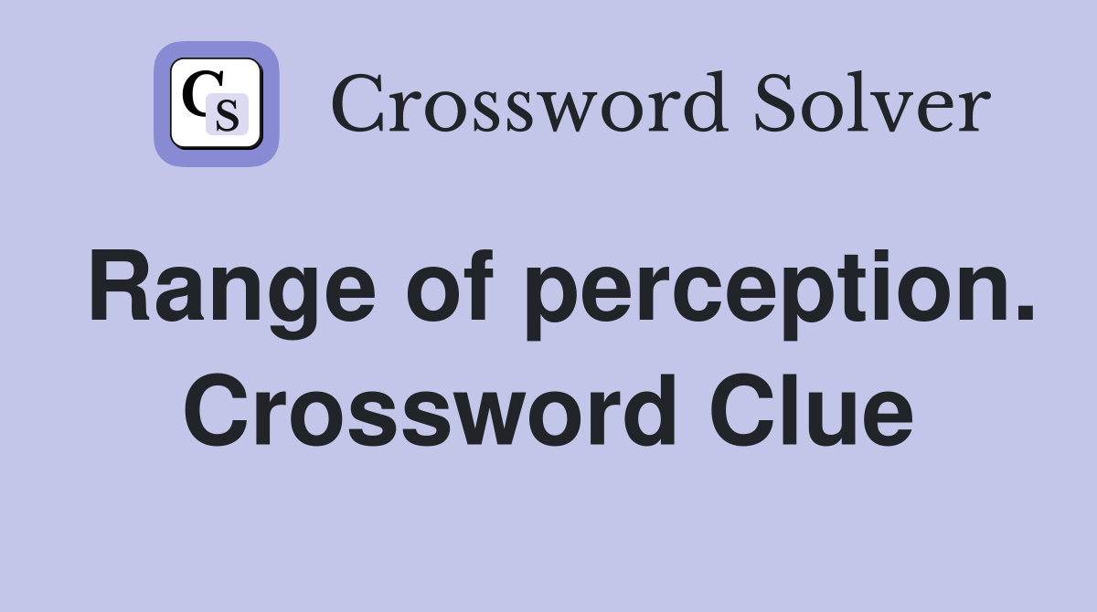 Range of perception. Crossword Clue