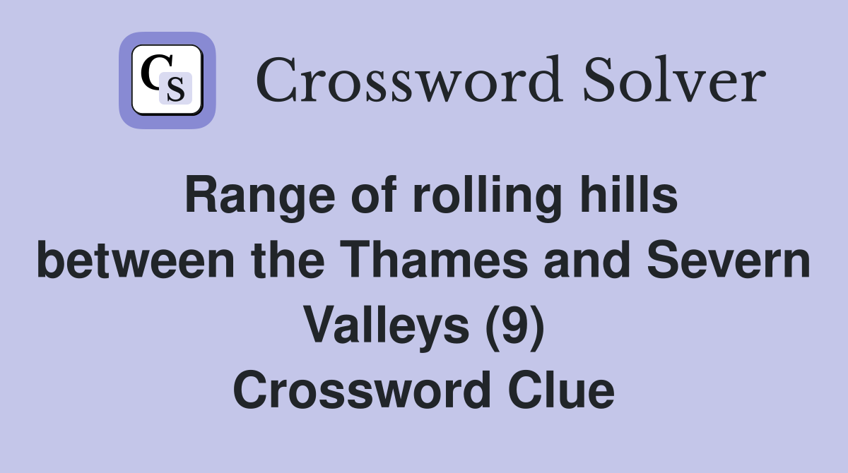 Range of rolling hills between the Thames and Severn Valleys (9) Crossword Clue