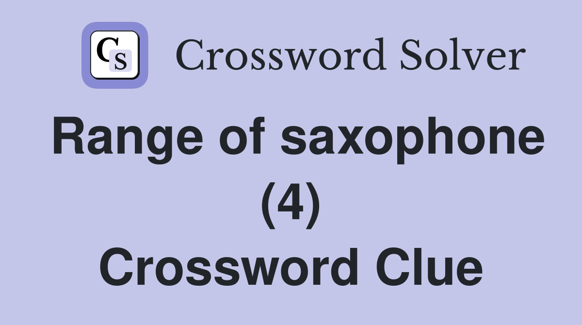 Range of saxophone (4) Crossword Clue