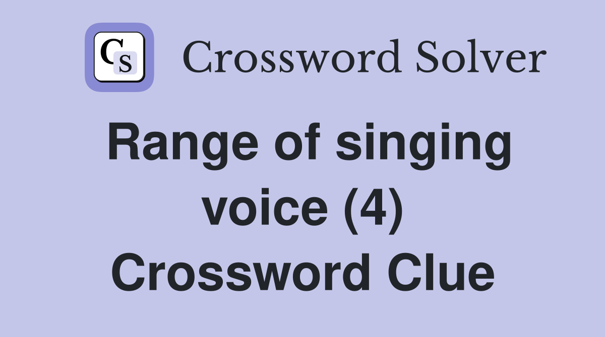 Range of singing voice (4) Crossword Clue