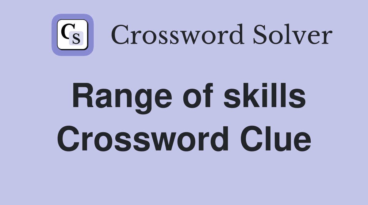 Range of skills Crossword Clue