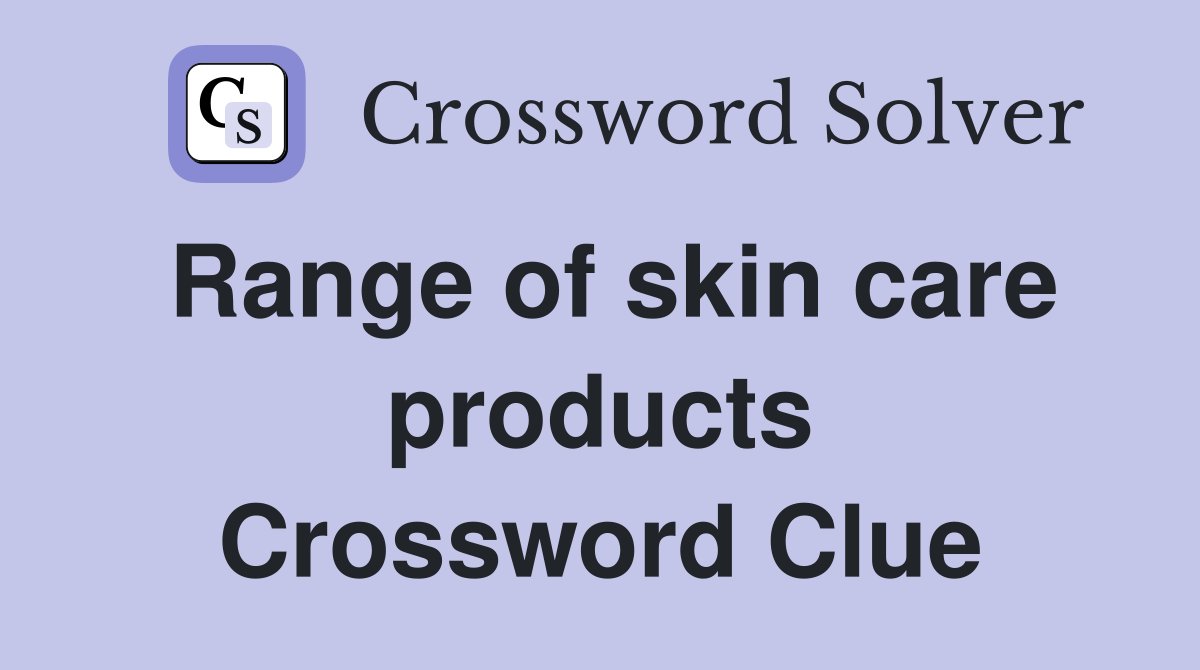 Range of skin care products Crossword Clue