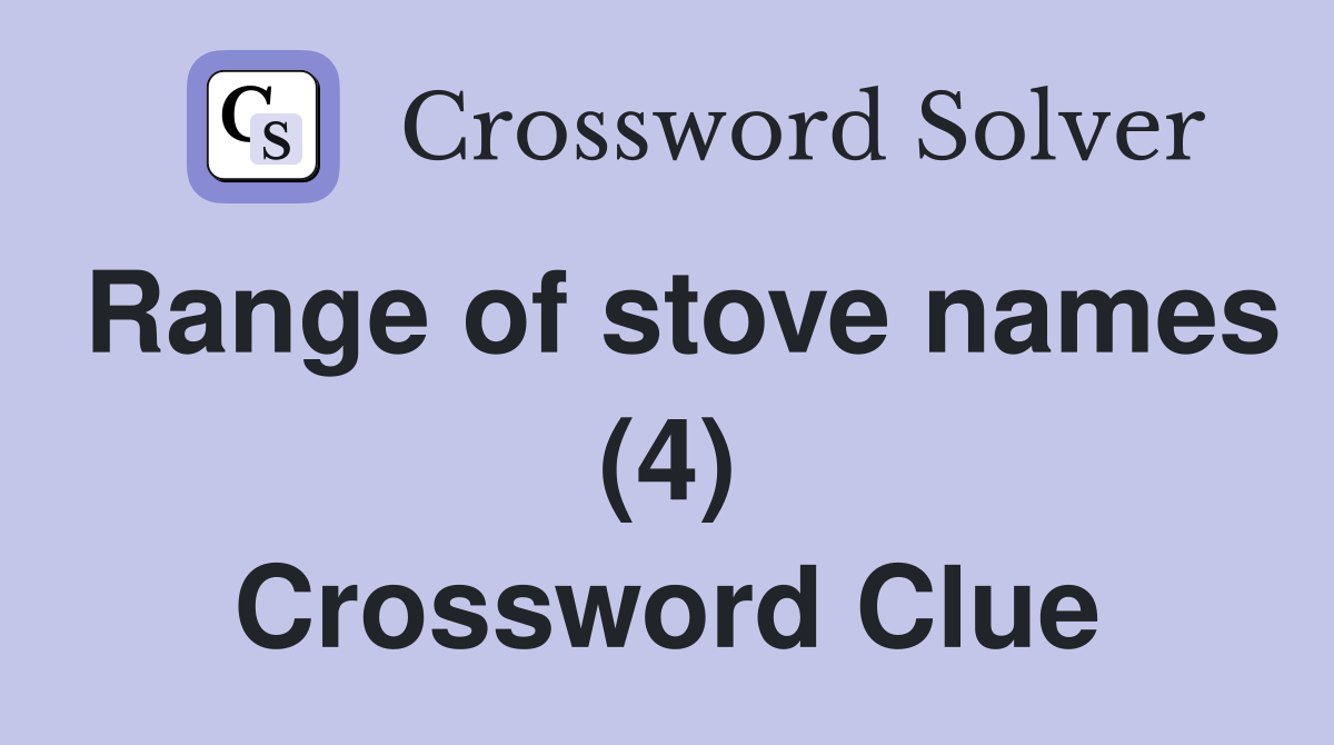 Range of stove names (4) Crossword Clue