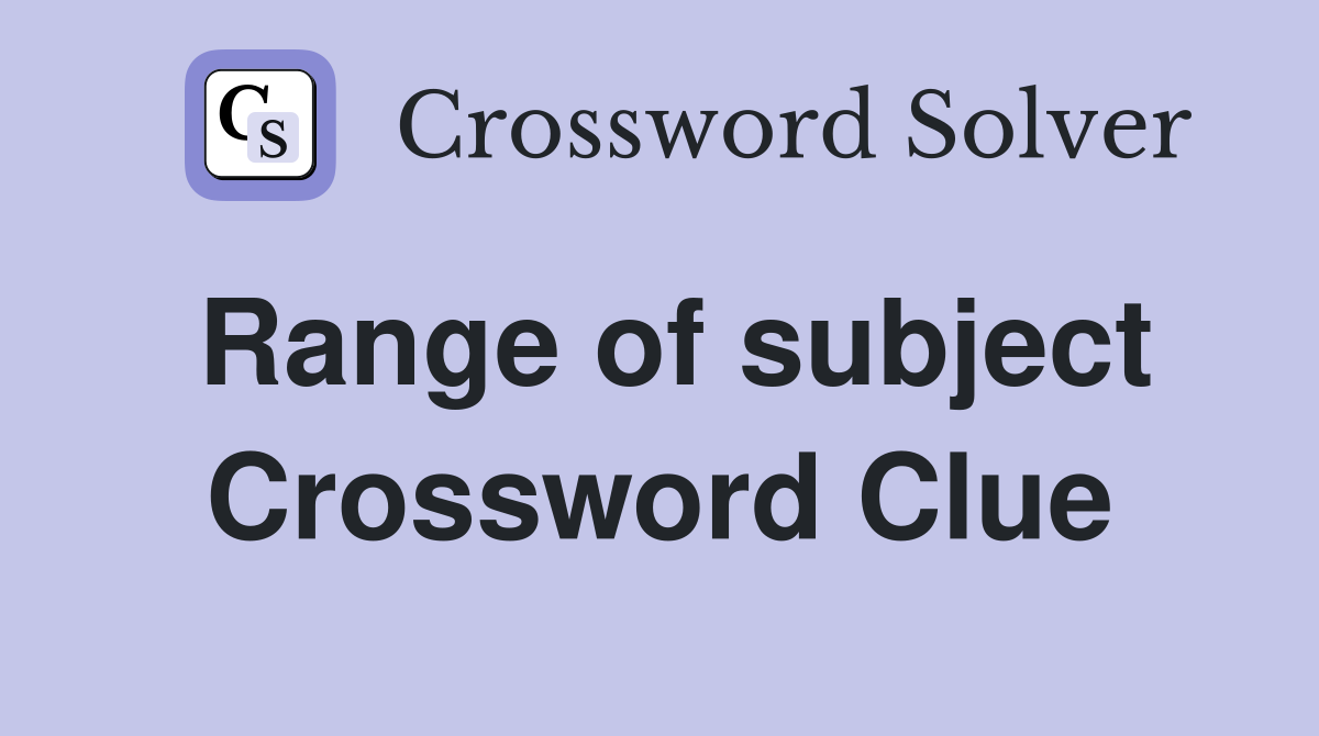 Range of subject Crossword Clue