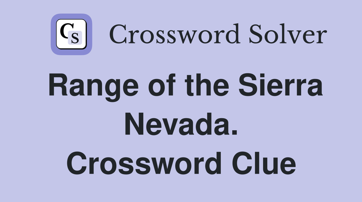 Range of the Sierra Nevada. Crossword Clue