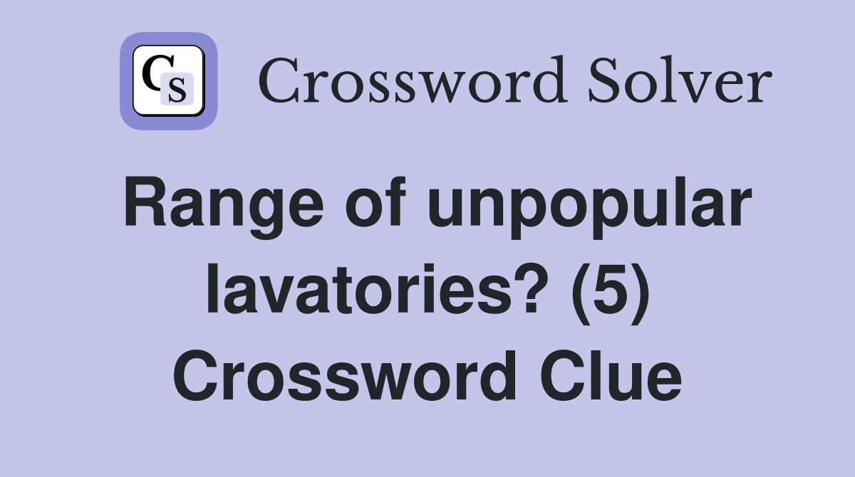 Range of unpopular lavatories? (5) Crossword Clue