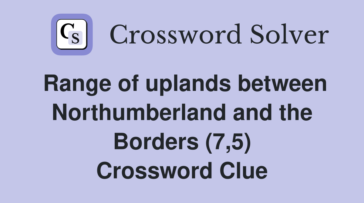 Range of uplands between Northumberland and the Borders (7,5) Crossword Clue