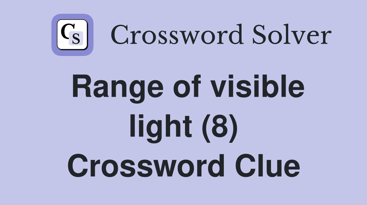 Range of visible light (8) Crossword Clue