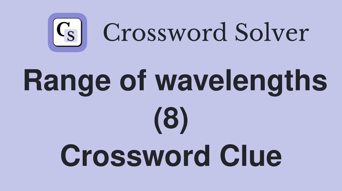 Range of wavelengths (8) Crossword Clue