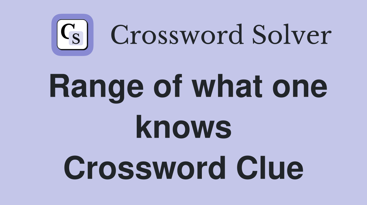Range of what one knows Crossword Clue