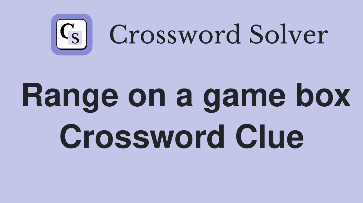 Range on a game box Crossword Clue