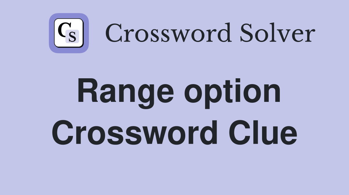 Range option Crossword Clue