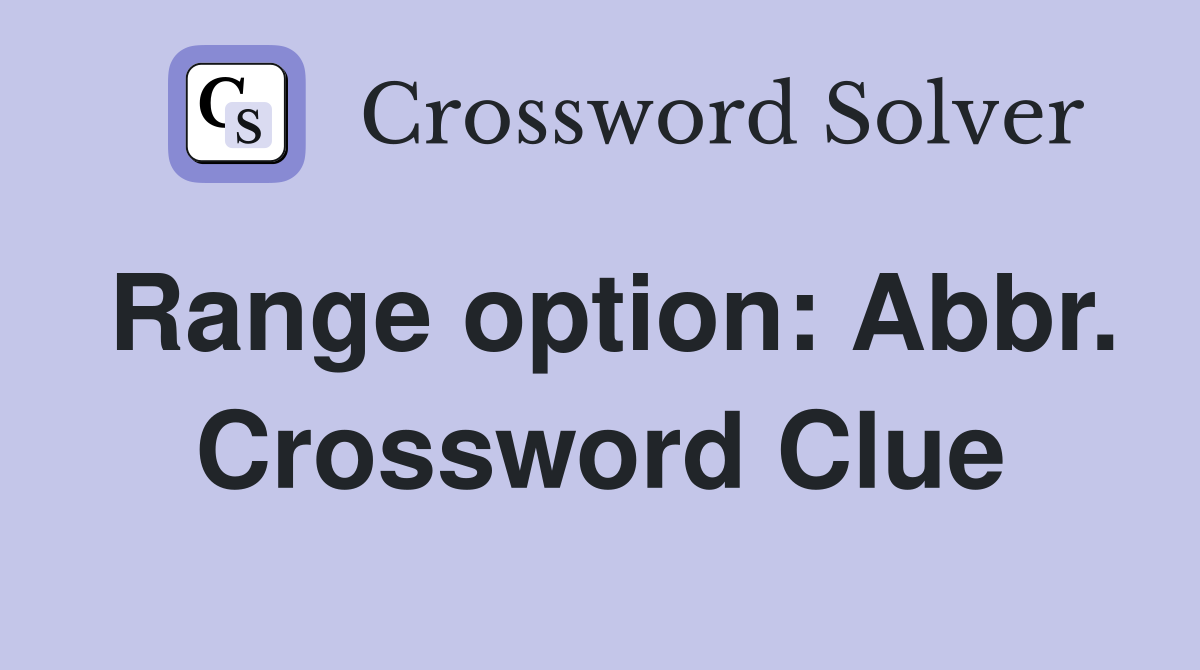 Range option: Abbr. Crossword Clue