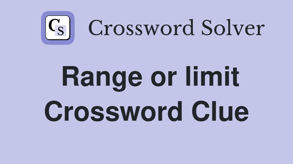 Range or limit Crossword Clue