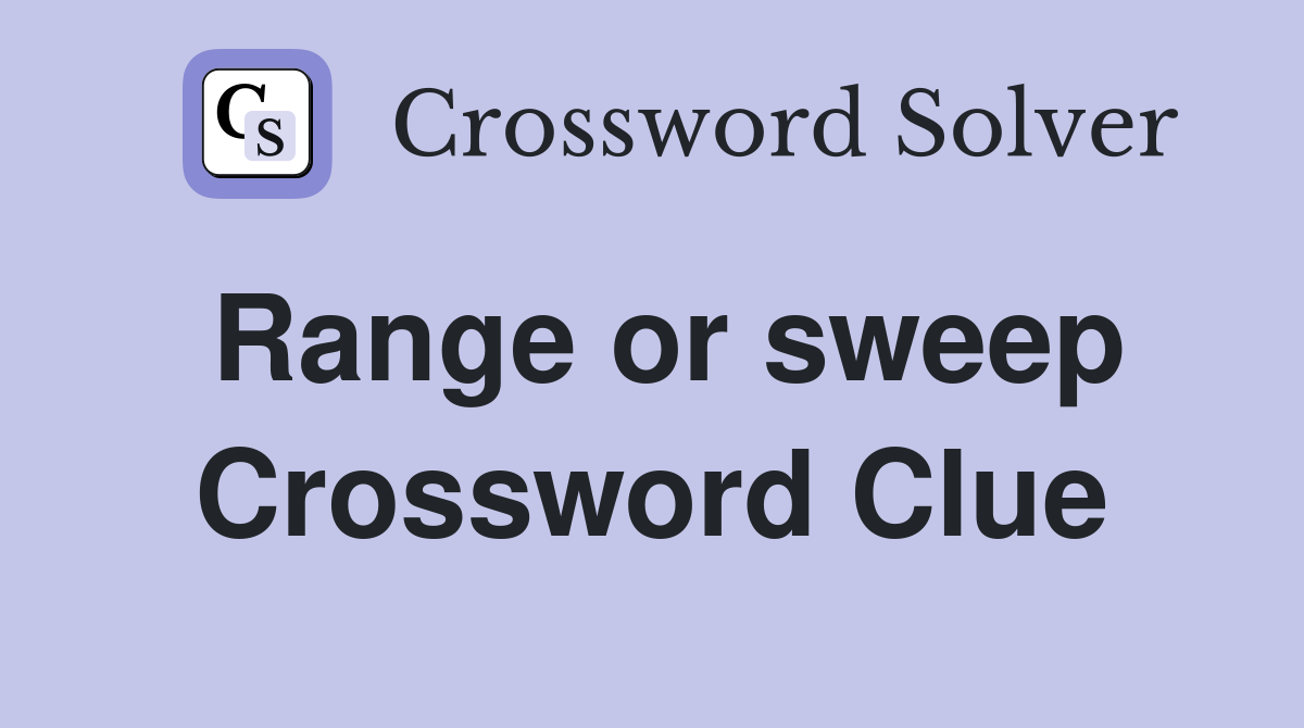 Range or sweep Crossword Clue