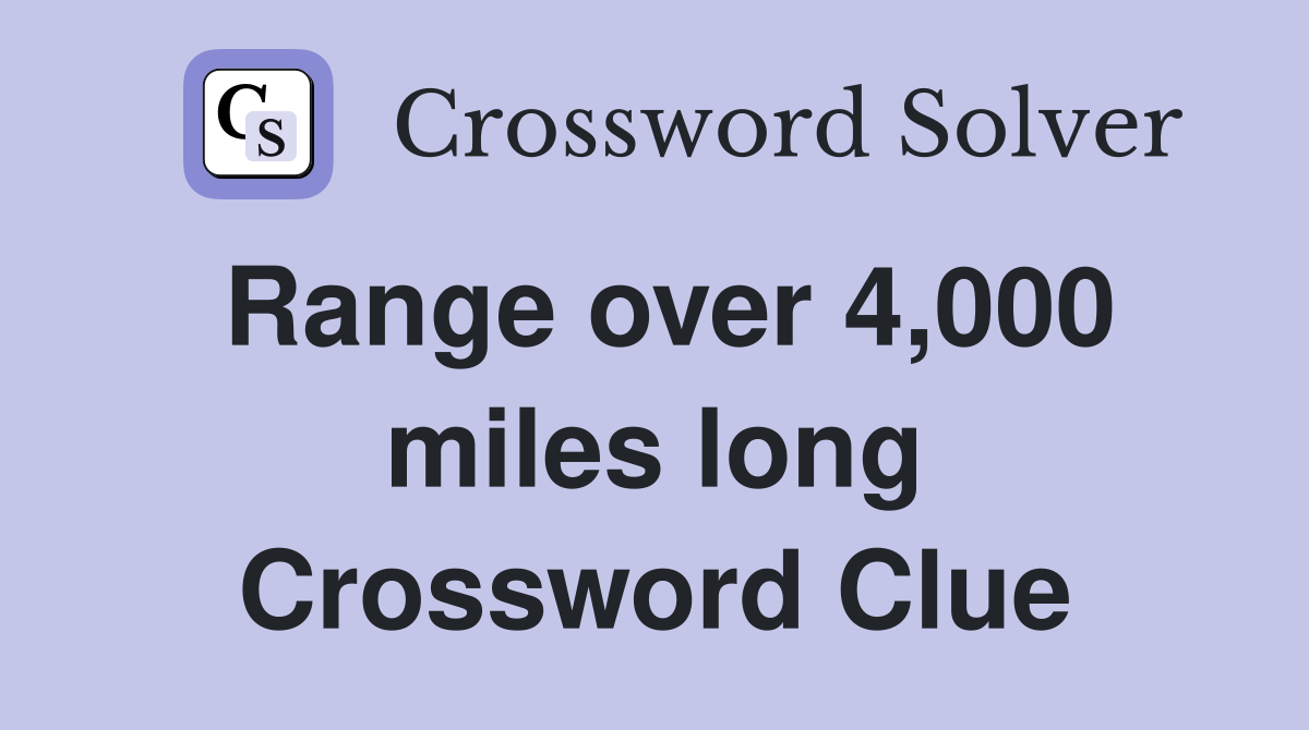 Range over 4,000 miles long Crossword Clue