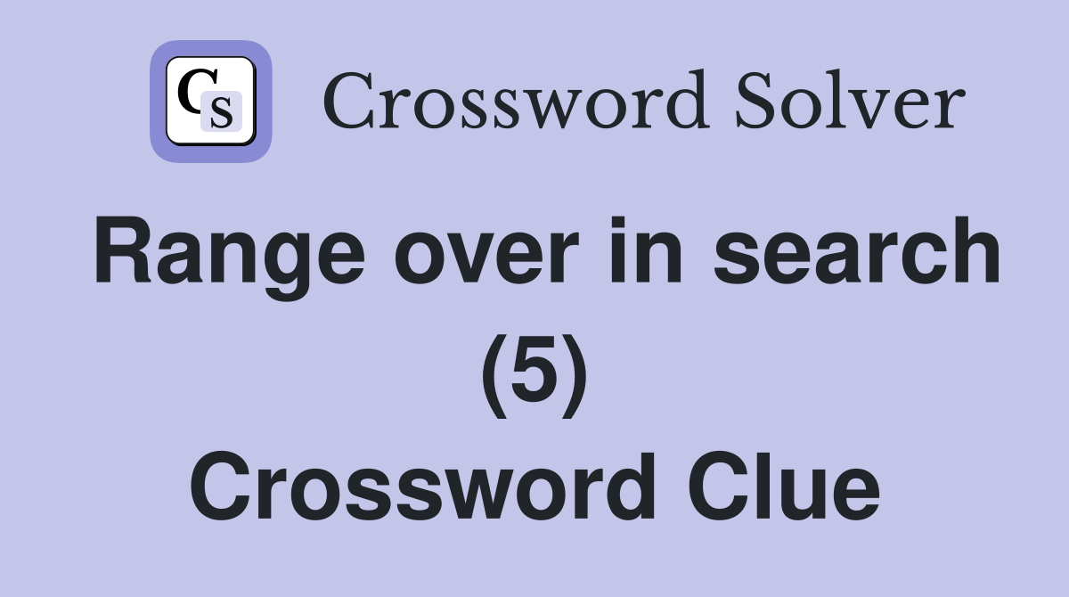 Range over in search (5) Crossword Clue