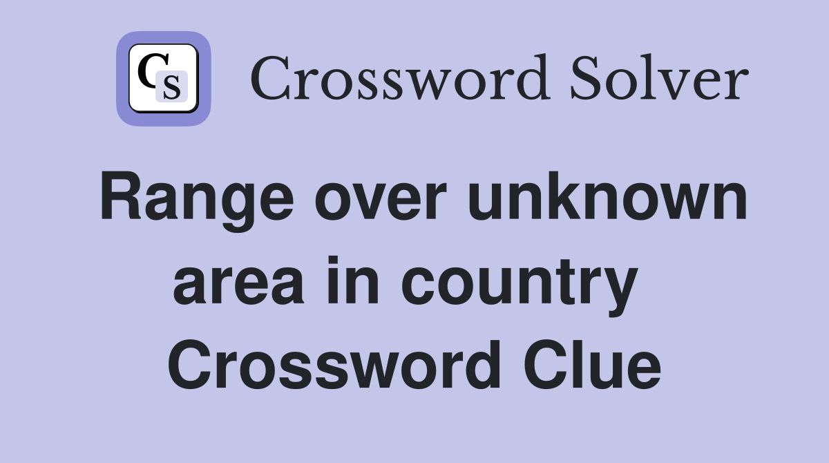 Range over unknown area in country  Crossword Clue