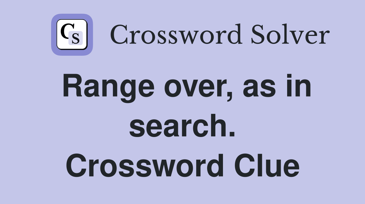 Range over, as in search. Crossword Clue
