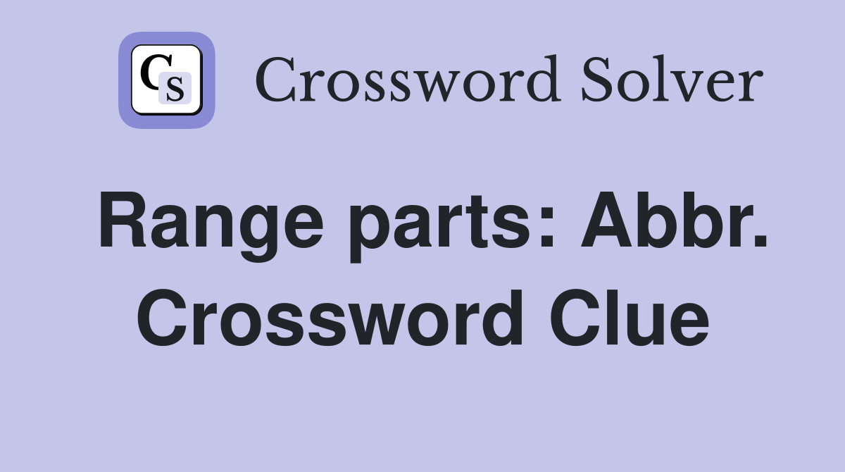 Range parts: Abbr. Crossword Clue