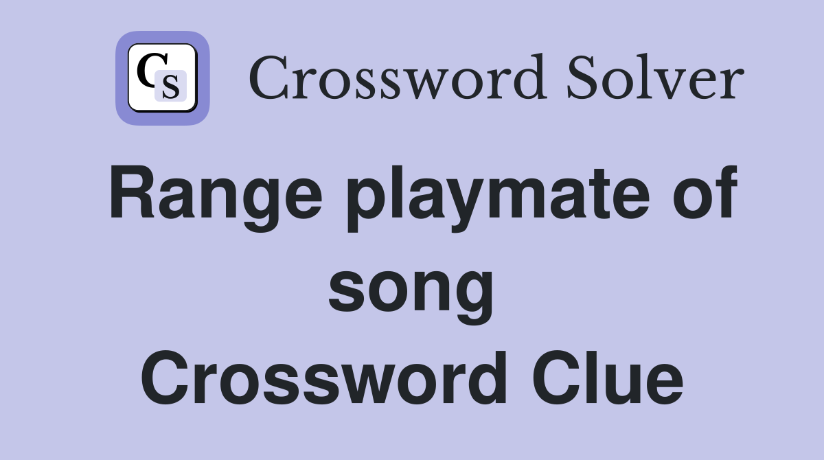 Range playmate of song Crossword Clue