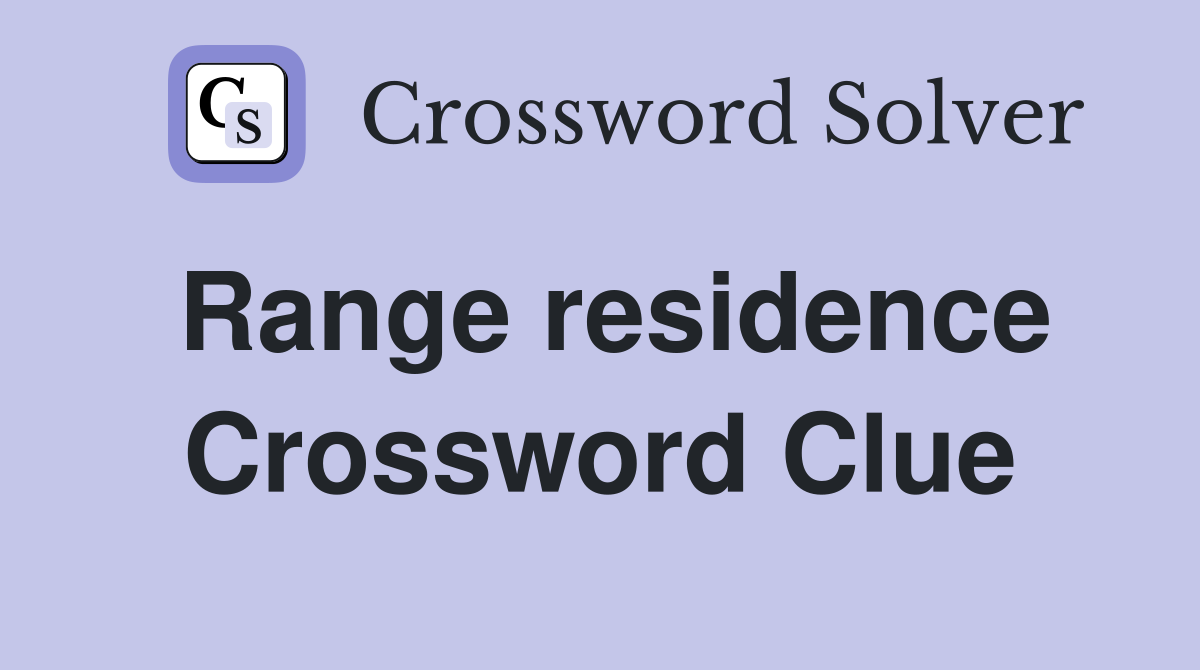 Range residence Crossword Clue