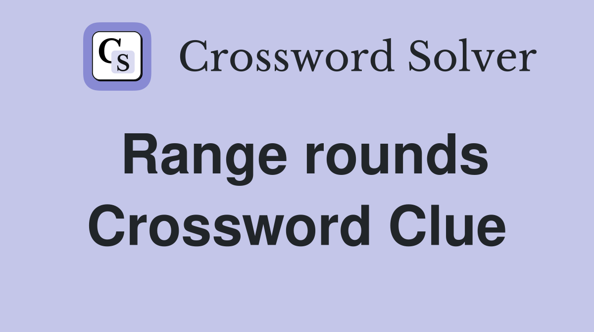 Range rounds Crossword Clue
