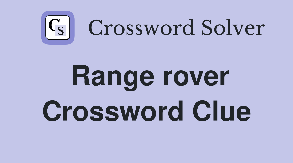 Range rover Crossword Clue