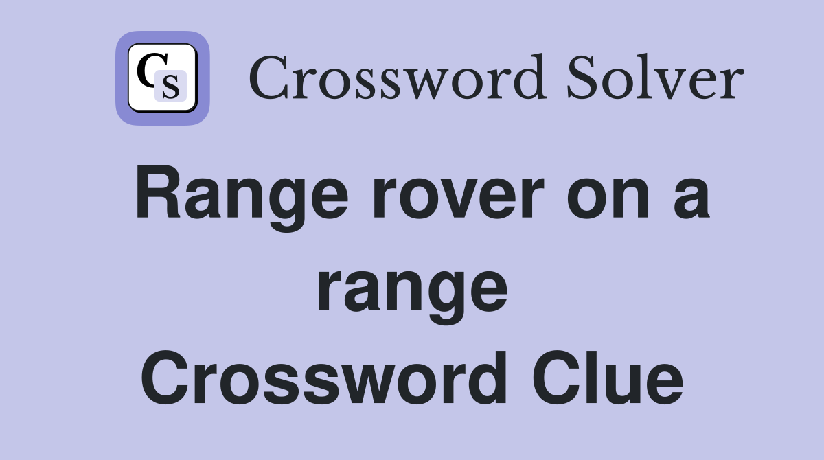 Range rover on a range Crossword Clue