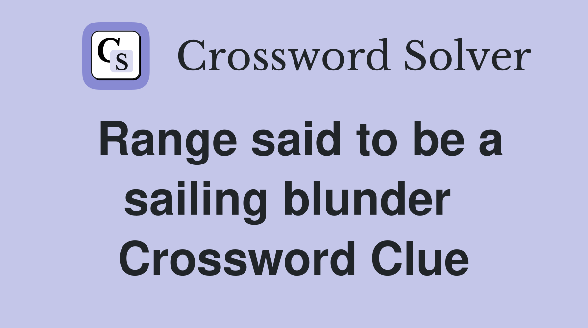 Range said to be a sailing blunder  Crossword Clue