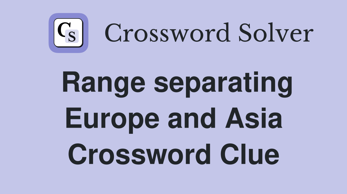 Range separating Europe and Asia Crossword Clue