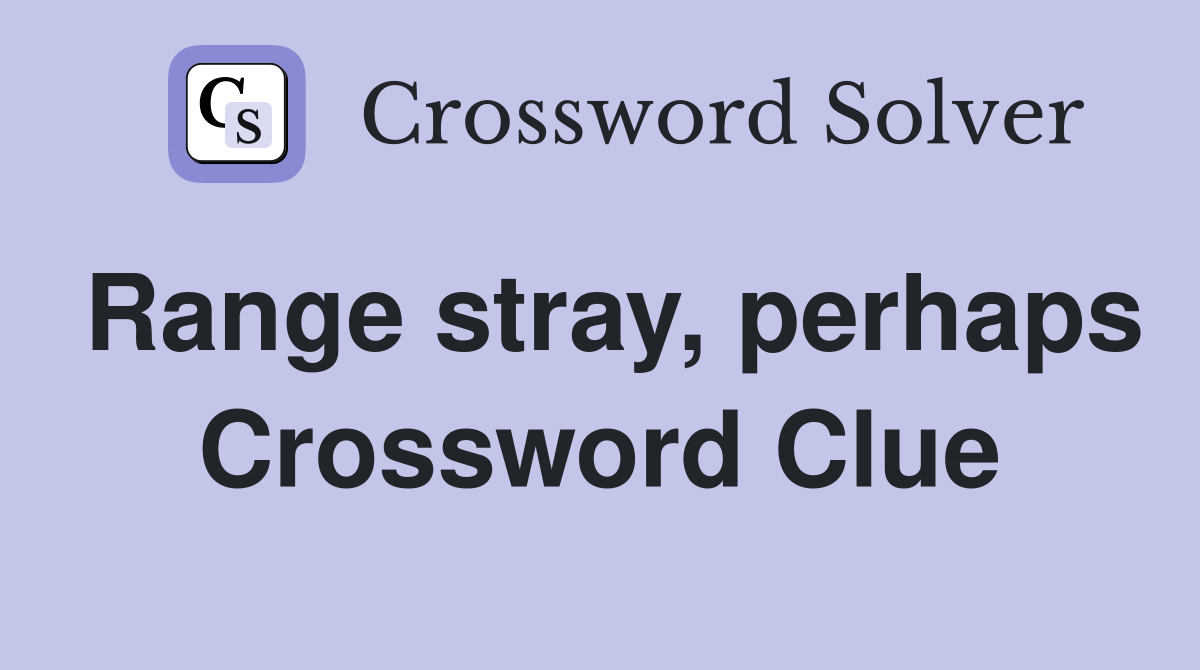 Range stray, perhaps Crossword Clue