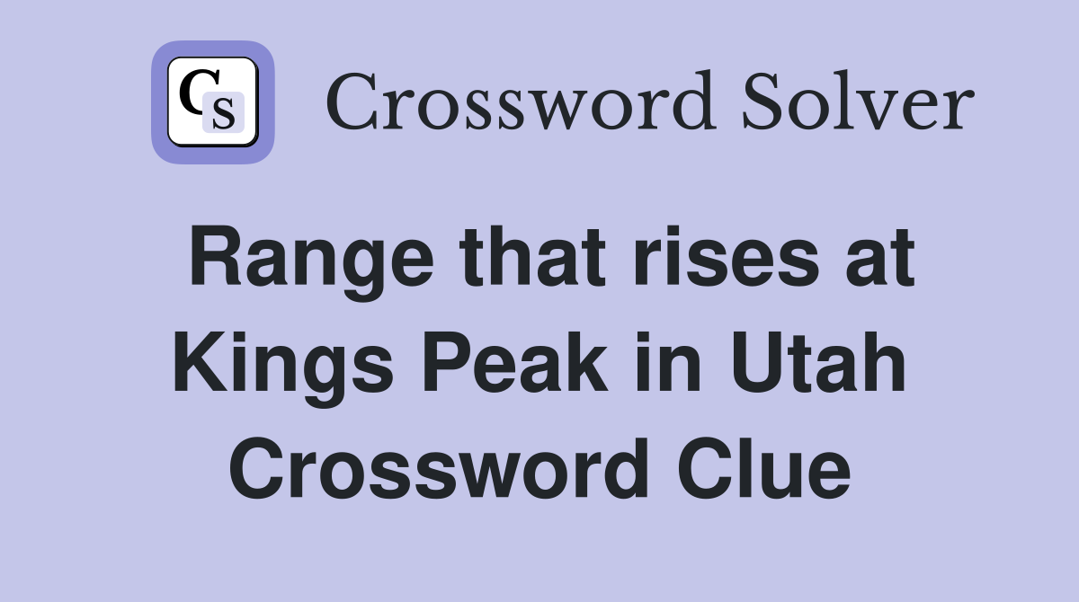 Range that rises at Kings Peak in Utah Crossword Clue