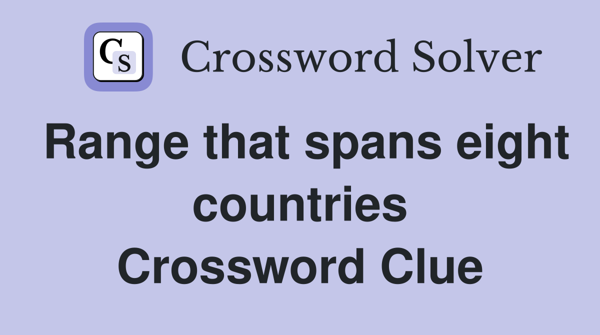 Range that spans eight countries Crossword Clue