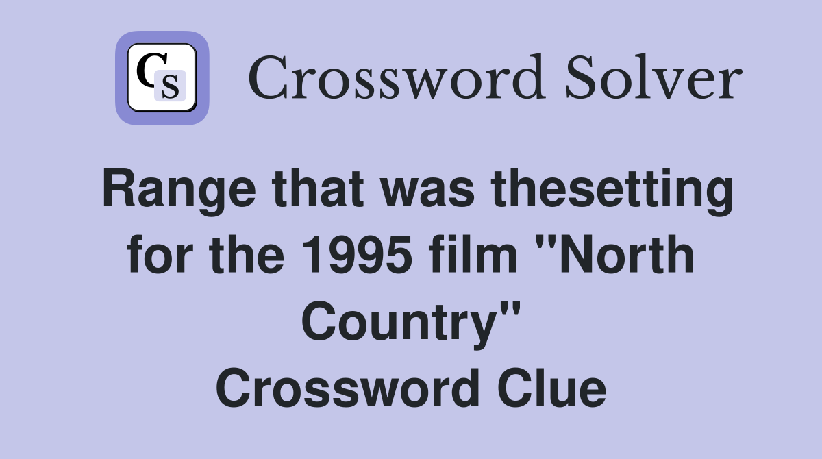 Range that was thesetting for the 1995 film "North Country" Crossword Clue