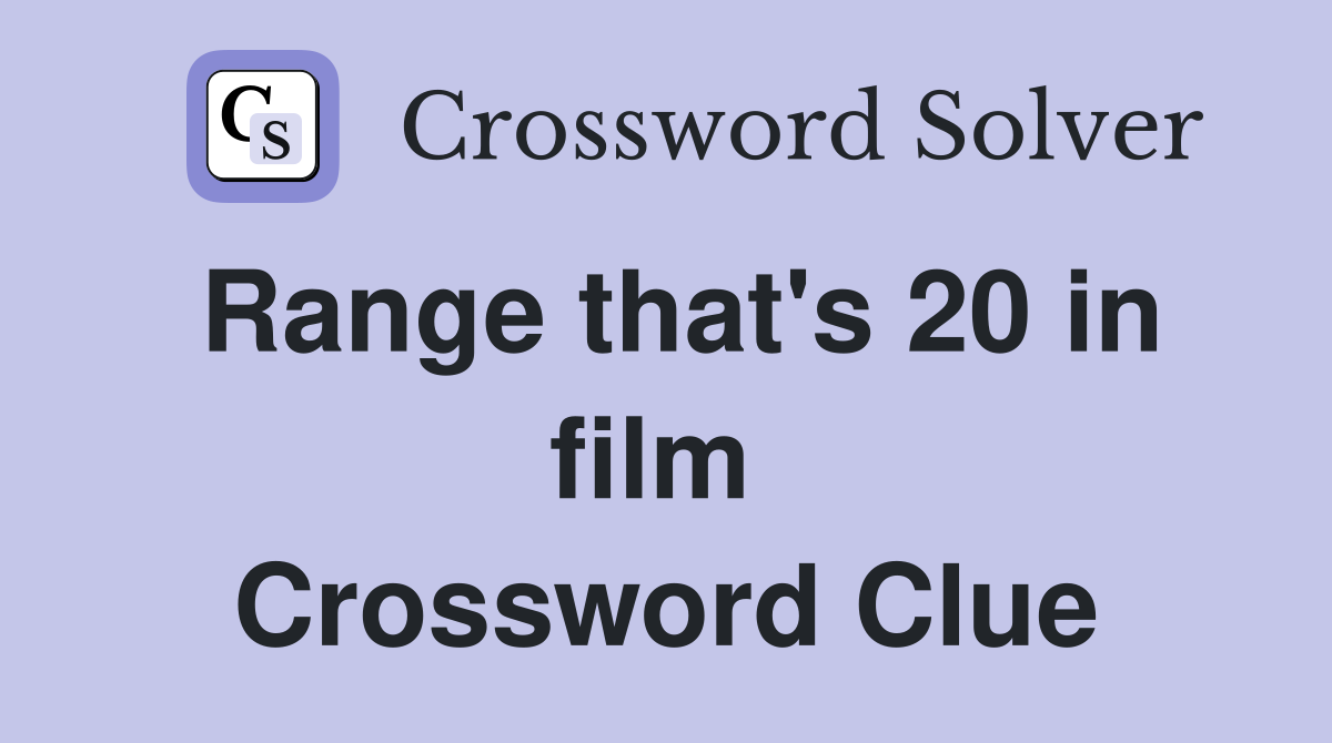 Range that's 20 in film  Crossword Clue
