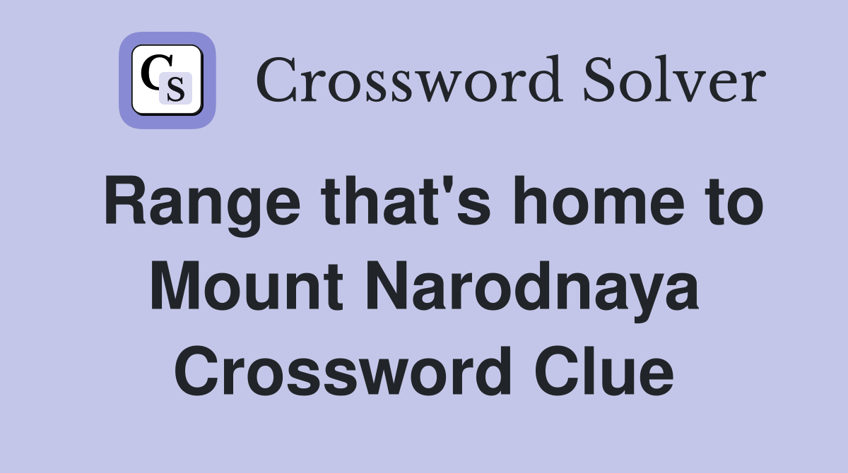 Range that's home to Mount Narodnaya Crossword Clue