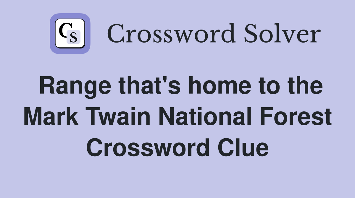 Range that's home to the Mark Twain National Forest Crossword Clue