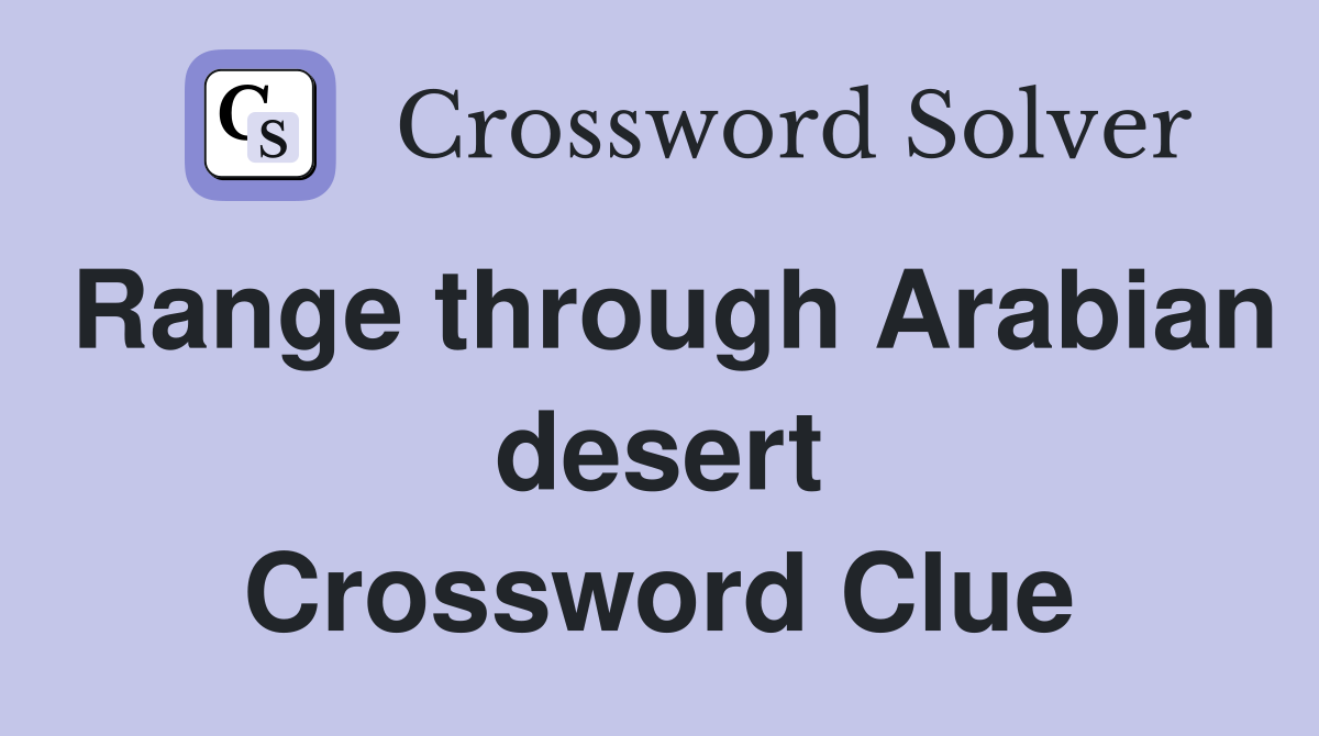 Range through Arabian desert Crossword Clue