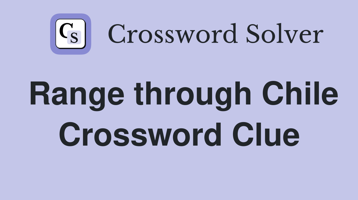 Range through Chile Crossword Clue