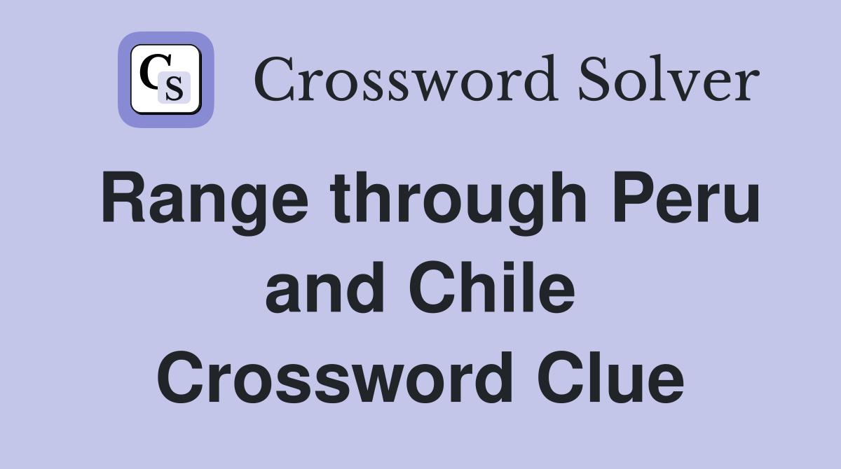 Range through Peru and Chile Crossword Clue