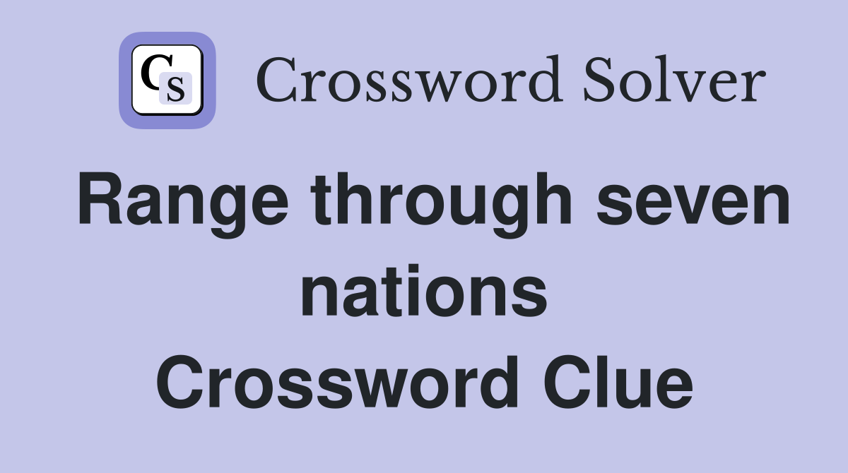 Range through seven nations Crossword Clue