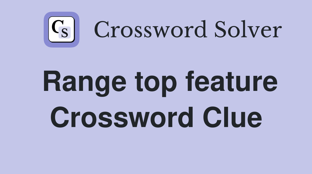 Range top feature Crossword Clue